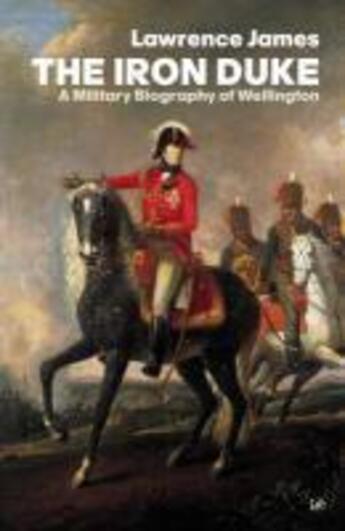 Couverture du livre « The iron duke ; a military biography of Wellington » de Lawrence James aux éditions Random House Digital