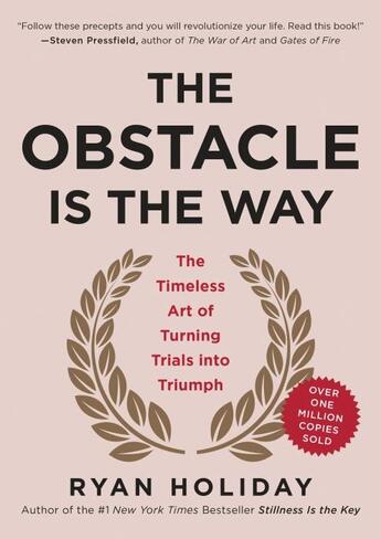 Couverture du livre « THE OBSTACLE IS THE WAY - THE TIMELESS ART OF TURNING ADVERSITY TO ADVANTAGE » de Ryan Holiday aux éditions Portfolio