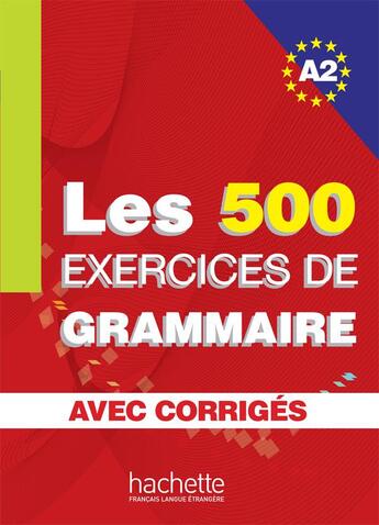 Couverture du livre « Les 500 Exercices de Grammaire - Livre + corrigés intégrés (A2) » de Joelle Bonenfant et Anne Akyuz et Bernadette Bazelle-Shahmaei et Marie-Francoise Gliemann aux éditions Hachette Fle