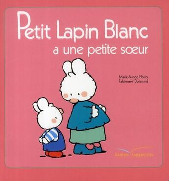 Couverture du livre « Petit Lapin Blanc a une petite soeur » de Marie-France Floury et Fabienne Boisnard aux éditions Hachette