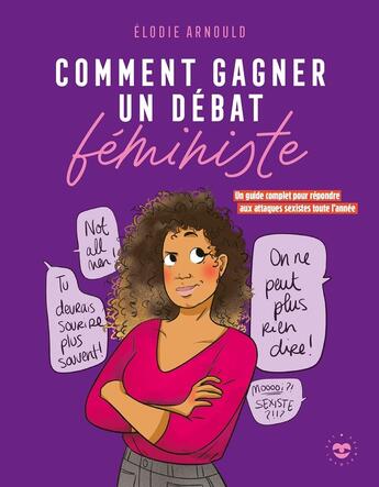 Couverture du livre « Comment gagner un débat féministe : Un guide complet pour répondre aux attaques sexistes toute l'année » de Elodie Arnould aux éditions Les Insolentes