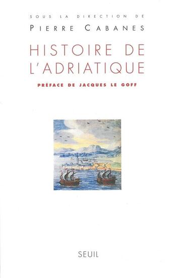 Couverture du livre « Histoire de l'adriatique » de Pierre Cabanes aux éditions Seuil