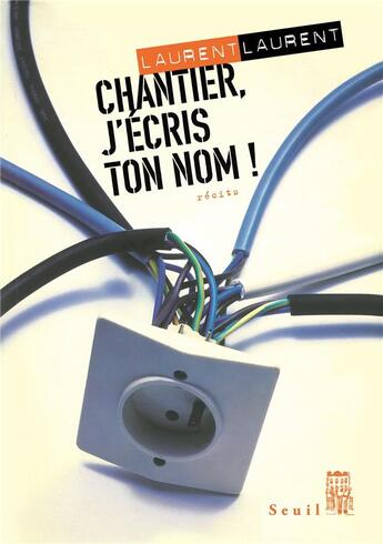 Couverture du livre « Chantier, j'écris ton nom ! » de Laurent Laurent aux éditions Seuil