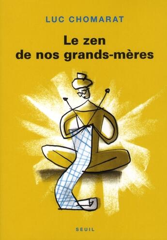 Couverture du livre « Le zen de nos grands-mères » de Luc Chomarat aux éditions Seuil