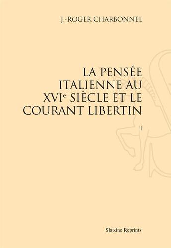 Couverture du livre « La pensée italienne au XVIe siècle et le courant libertin » de J.-Roger Charbonnel aux éditions Slatkine Reprints