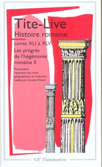 Couverture du livre « Histoire romaine ; livres XLI à XLV ; les progrès de l'hégémonie romaine Tome 2 » de Tite-Live aux éditions Flammarion