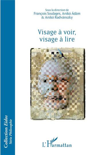 Couverture du livre « Visage à voir, visage à lire » de Francois Soulages et Aniko Adam et Aniko Radvanszky aux éditions L'harmattan