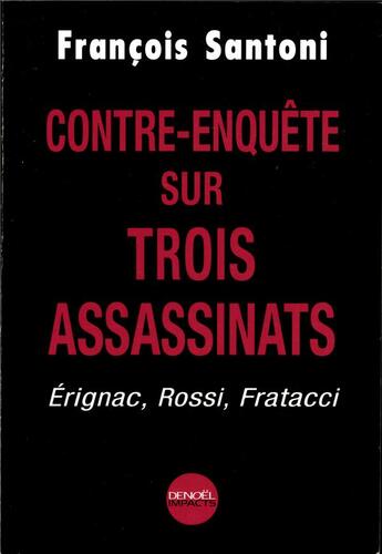 Couverture du livre « Contre-enquête sur trois assassinats : Érignac, Rossi, Fratacci » de François Santoni aux éditions Denoel