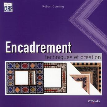 Couverture du livre « Encadrement ; techniques et création » de Robert Cunning aux éditions Eyrolles