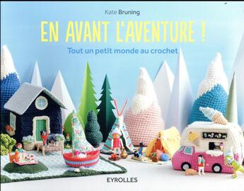 Couverture du livre « En avant l'aventure ! tout un petit monde au crochet » de Kate Bruning aux éditions Eyrolles