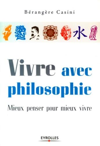 Couverture du livre « Vivre avec philosophie ; mieux penser pour mieux vivre » de Berangere Casini aux éditions Organisation