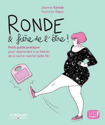 Couverture du livre « Ronde & fière de l'être ! petit guide pratique pour apprendre à se libérer de la sacro-sainte taille 36 » de Jeanne Samak aux éditions Eyrolles