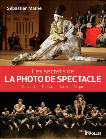 Couverture du livre « Les secrets de la photo de spectacle ; concerts, théâtre, danse, cirque » de Sebastien Mathe aux éditions Eyrolles