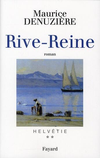 Couverture du livre « Helvétie Tome 2 ; Rive-Reine » de Maurice Denuziere aux éditions Fayard