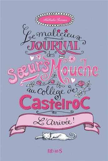 Couverture du livre « Le malicieux journal des soeurs Mouche au collège de Castelroc t.1 ; l'arrivée » de Nathalie Somers et Nathalie Tousnakhoff aux éditions Fleurus