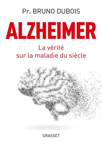 Couverture du livre « Alzheimer ; la vérité sur la maladie du siècle » de Bruno Dubois aux éditions Grasset