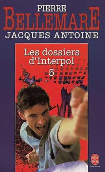 Couverture du livre « Les dossiers d'interpol (tome 5) » de Bellemare-P+Antoine- aux éditions Le Livre De Poche