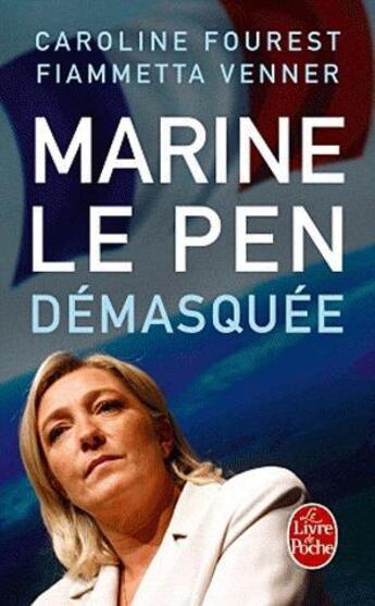 Couverture du livre « Marine Le Pen démasquée » de Caroline Fourest et Fiammetta Venner aux éditions Le Livre De Poche