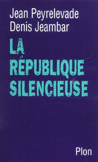 Couverture du livre « La Republique Silencieuse » de Denis Jeambar et Peyrelevade/Jean aux éditions Plon