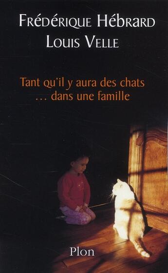 Couverture du livre « Tant qu'il y aura des chats...dans une famille » de Frederique Hebrard et Louis Velle aux éditions Plon