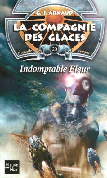 Couverture du livre « La compagnie des glaces - nouvelle époque t.20 : indomptable fleur » de Georges-Jean Arnaud aux éditions Fleuve Editions