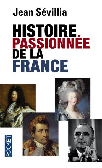 Couverture du livre « Histoire passionnée de la France » de Jean Sevillia aux éditions Pocket