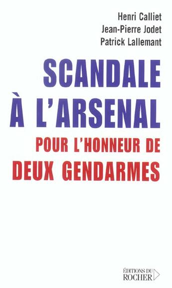 Couverture du livre « Scandale a l'arsenal ; pour l'honneur de deux gendarmes » de Patrick Lallemant et Henri Calliet et Jean-Pierre Jodet aux éditions Rocher