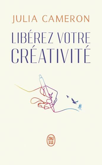 Couverture du livre « Libérez votre créativité : La bible des artistes » de Julia Cameron aux éditions J'ai Lu