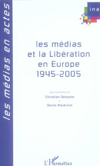 Couverture du livre « Les medias et la liberation en europe - 1945-2005 » de Christian Delporte aux éditions L'harmattan