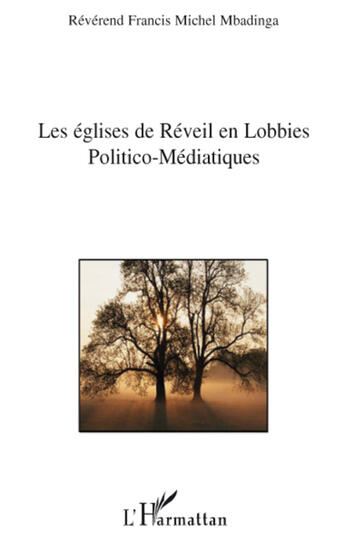 Couverture du livre « Les églises de réveil en lobbies politico-médiatiques » de Francis Michel Mbadinga aux éditions L'harmattan