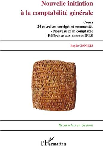 Couverture du livre « Nouvelle initiation à la comptabilité générale ; cours 24 exercices et commentés ; nouveau plan comptable ; référence aux normes IFRS » de Basile Ganidis aux éditions L'harmattan