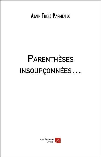 Couverture du livre « Parenthèses insoupconnées » de Alain Treke Parmenide aux éditions Editions Du Net