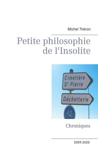 Couverture du livre « Petite philosophie de l'insolite : chroniques » de Michel Théron aux éditions Books On Demand