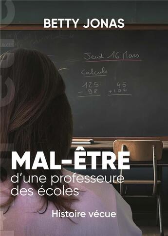 Couverture du livre « Mal-être d'une professeure des écoles : Histoire vécue » de Betty Jonas aux éditions Books On Demand