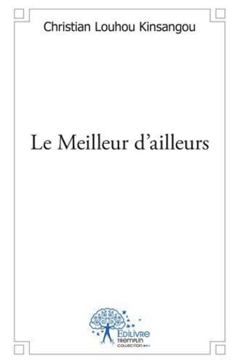 Couverture du livre « Le meilleur d'ailleurs » de Christian Louhou Kin aux éditions Edilivre