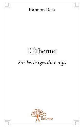 Couverture du livre « L'éthernet ; sur les berges du temps » de Kannon Dess aux éditions Edilivre