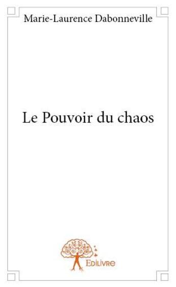 Couverture du livre « Le pouvoir du chaos » de Dabonneville M-L. aux éditions Edilivre