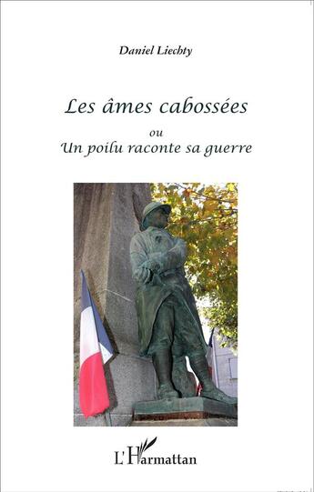 Couverture du livre « Les âmes cabossées ou un poilu raconte sa guerre » de Daniel Liechty aux éditions L'harmattan