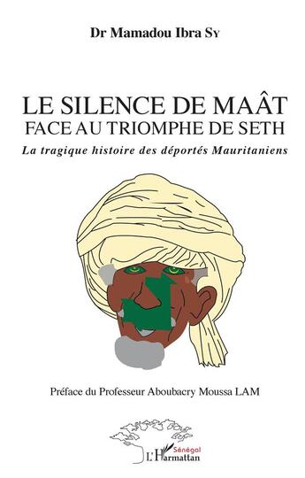 Couverture du livre « Le silence de Maât face au triomphe de Seth ; la tragique histoire des déportés mauritaniens » de Mamadou Ibra Sy aux éditions L'harmattan