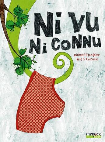 Couverture du livre « Ni vu, ni connu » de Michael Escoffier et Kris Di Giacomo aux éditions Frimousse