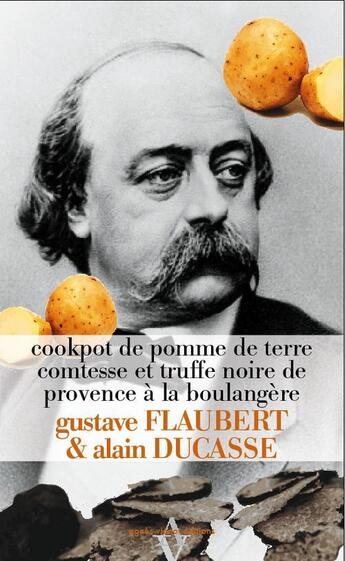 Couverture du livre « Cookpot de pommes de terre comtesse et truffe noire de provence à la boulangère » de Gustave Flaubert et Alain Ducasse aux éditions Agnes Vienot