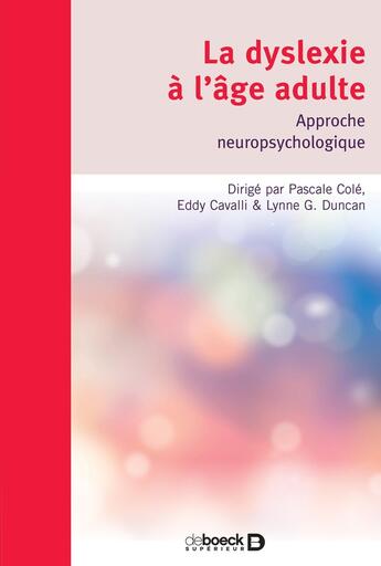 Couverture du livre « La dyslexie à l'âge adulte ; aider les étudiants et les adultes dyslexiques » de Pascale Cole aux éditions De Boeck Superieur