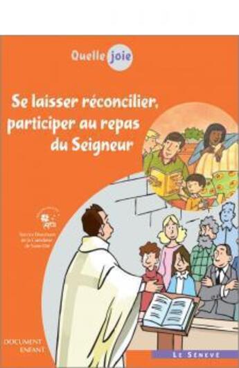 Couverture du livre « Quelle joie ; se laisser réconcilier, participer au repas du Seigneur » de Association Pour La Catechese En Rural aux éditions Le Seneve