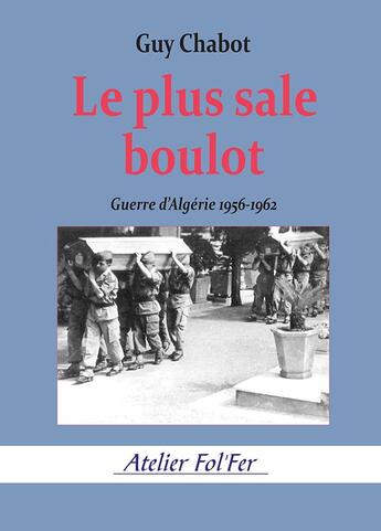 Couverture du livre « Le plus sale boulot - guerre d algerie 1956-1962 » de Guy Chabot aux éditions Atelier Fol'fer