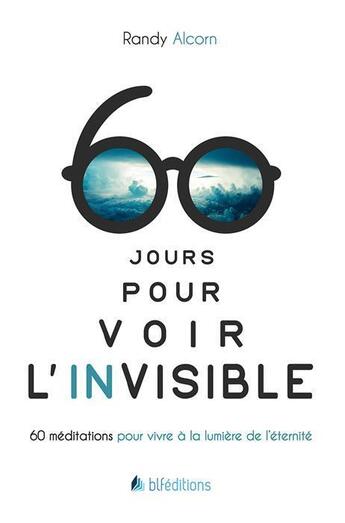 Couverture du livre « 60 jours pour voir l'invisible ; 60 méditations pour vivre à la lumière de l'éternité » de Randy Alcorn aux éditions Blf Europe