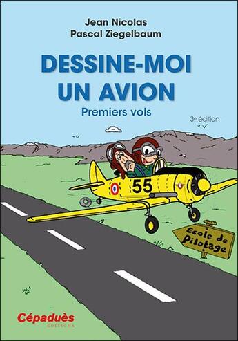 Couverture du livre « Dessine-moi un avion ; premiers vols (3e édition) » de Jean Nicolas et Pascal Ziegelbaum aux éditions Cepadues