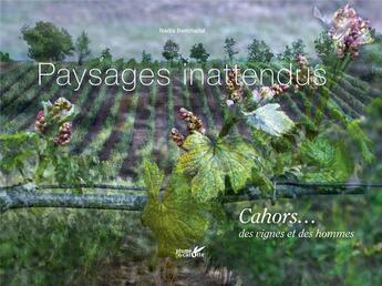 Couverture du livre « Paysages inattendus : Cahors... des vignes et des hommes » de Nadia Benchallal aux éditions Plume De Carotte