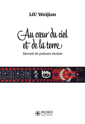 Couverture du livre « Au coeur du ciel et de la terre : Recueil de poèmes choisis » de Weijian Liu aux éditions Museo