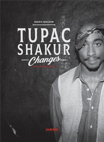 Couverture du livre « Tupac Shakur, changes : une histoire orale » de Pearce Sheldon aux éditions Rock & Folk