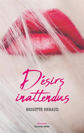 Couverture du livre « Désirs inattendus » de Brigitte Renaud aux éditions Editions Maia